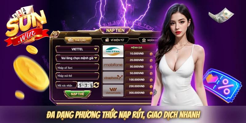 Đa dạng phương thức nạp rút, giao dịch nhanh Đa dạng phương thức nạp rút, giao dịch nhanh
