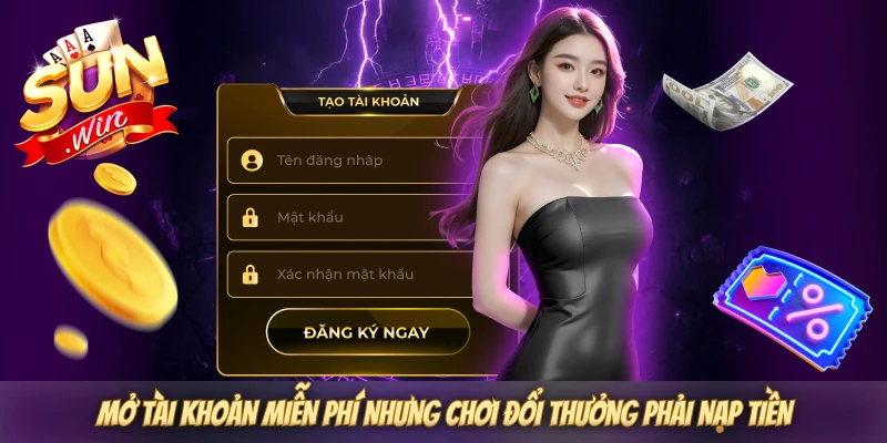 Mở tài khoản miễn phí nhưng chơi đổi thưởng phải nạp tiền Mở tài khoản miễn phí nhưng chơi đổi thưởng phải nạp tiền