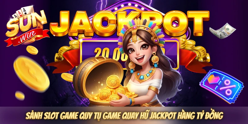 Sảnh slot game quy tụ game quay hũ jackpot hàng tỷ đồng Sảnh slot game quy tụ game quay hũ jackpot hàng tỷ đồng