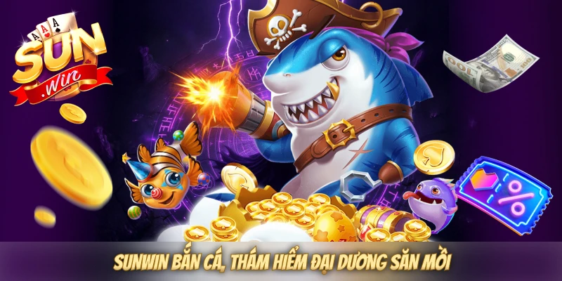 SUNWIN bắn cá, thám hiểm đại dương săn mồi SUNWIN bắn cá, thám hiểm đại dương săn mồi
