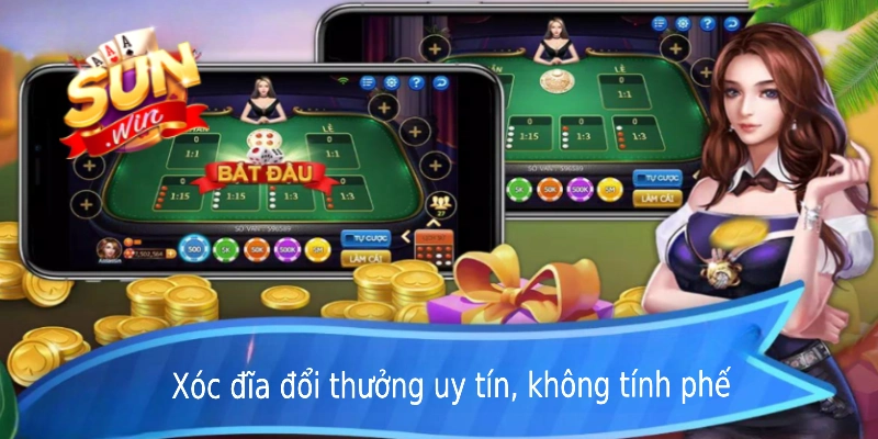 Xóc đĩa đổi thưởng uy tín, không tính phế